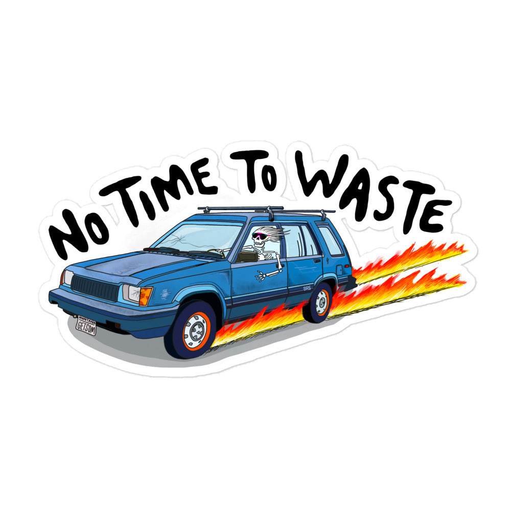 Just a wee reminder that our time is finite. So stir up some dust and enjoy the ride!