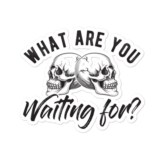 Skull Sticker | What Are you waiting for | Inspirational Sticker | Inspiration Art | The Mad Haus Design Co