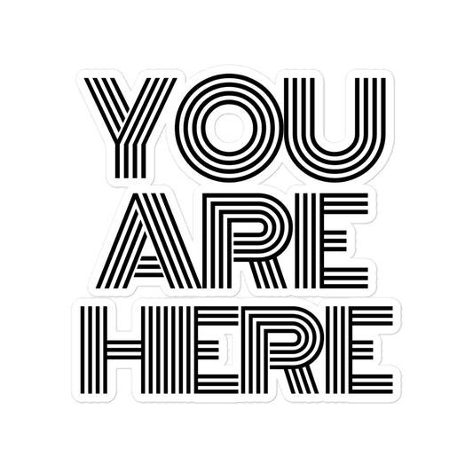 A gentle reminder - you are here sticker. Inspirational Art | The Mad Haus